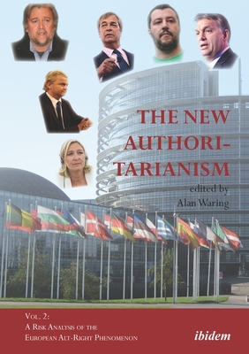 The New Authoritarianism - Vol. 2: A Risk Analysis of the European Alt-Right Phenomenon