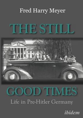 The Still Good Times - Life in Pre-Hitler Germany