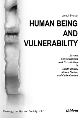 Human Being and Vulnerability - Beyond Constructivism and Essentialism in Judith Butler, Steven Pinker, and Colin Gunton