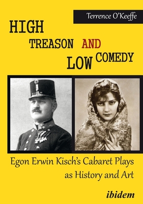 High Treason and Low Comedy - Egon Erwin Kisch's Cabaret Plays as History and Art