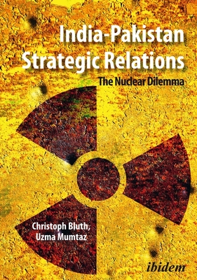 India-Pakistan Strategic Relations - The Nuclear Dilemma