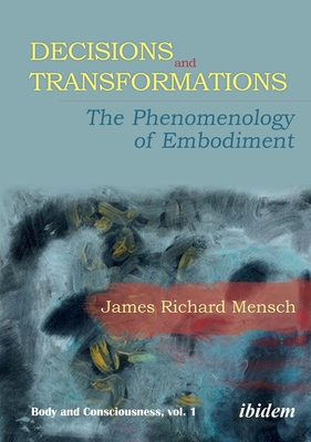 Decisions and Transformations - The Phenomenology of Embodiment