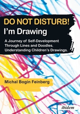 Do Not Disturb! I'm Drawing - A Journey of Self-Development Through Lines and Doodles. Understanding Children's Drawings