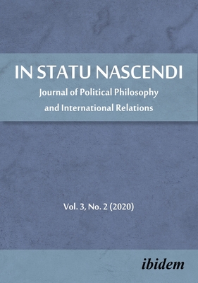 In Statu Nascendi - Journal of Political Philosophy and International Relations, Volume 3, No. 2 (2020)