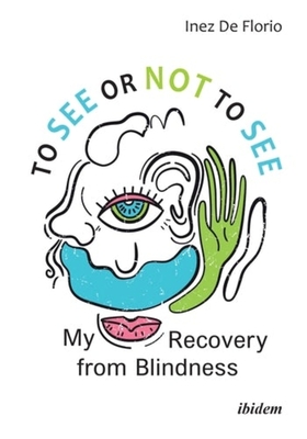 To See or Not to See - My Recovery from Blindness