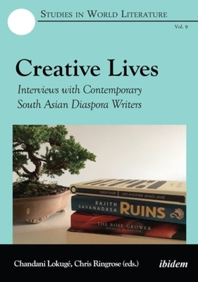 Creative Lives - Interviews with Contemporary South Asian Diaspora Writers