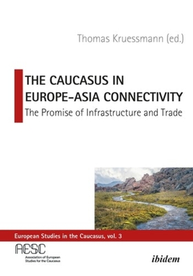 The Caucasus in Europe-Asia Connectivity - The Promise of Infrastructure and Trade
