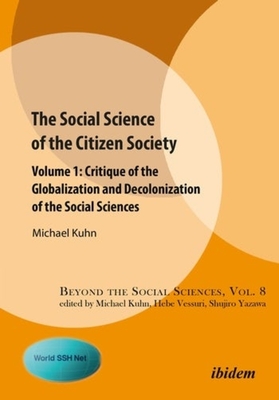 The Social Science of the Citizen Society - Volume 1 - Critique of the Globalization and Decolonization of the Social Sciences