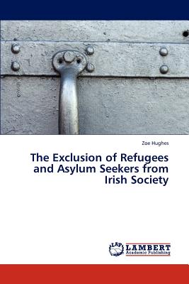 The Exclusion of Refugees and Asylum Seekers from Irish Society