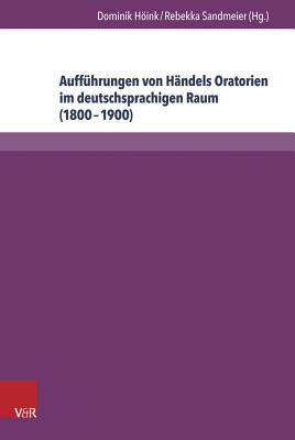 Auffuhrungen von Handels Oratorien im deutschsprachigen Raum (18001900)