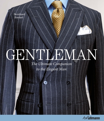 Gentleman: The Ultimate Companion to the Elegant Man