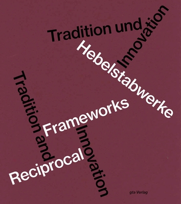 Hebelstabwerke / Reciprocal Frameworks - Tradition and Innovation