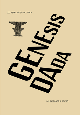 Genesis Dada: 100 Years of Dada Zurich