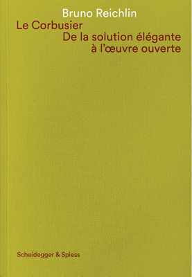 Le Corbusier. De la solution elegante a l'oeuvre ouvert