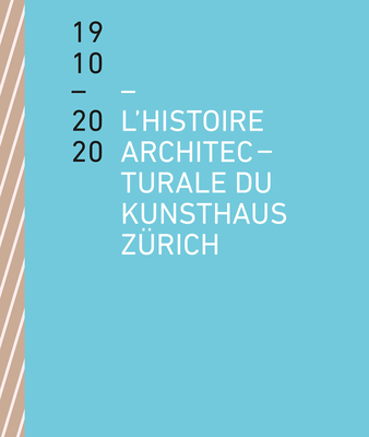 L'histoire architecturale du Kunsthaus Zurich de 1910 a 2020