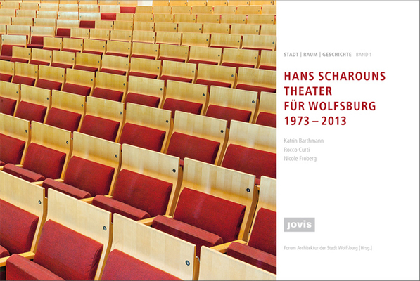 HANS SCHAROUNS THEATER FUER WOLFSBURG 1973 - 2013