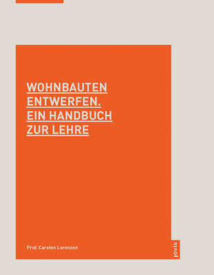 Wohnbauten entwerfen. Ein Handbuch zur Lehre