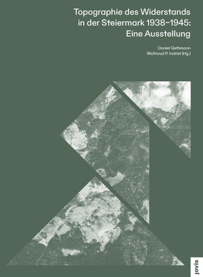 Topographie des Widerstands in der Steiermark. 1938-1945: Eine Ausstellung