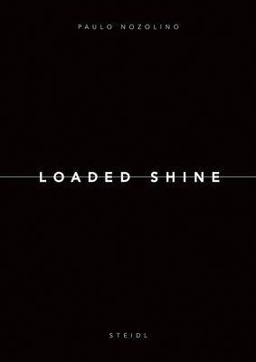 Paulo Nozolino: Loaded Shine