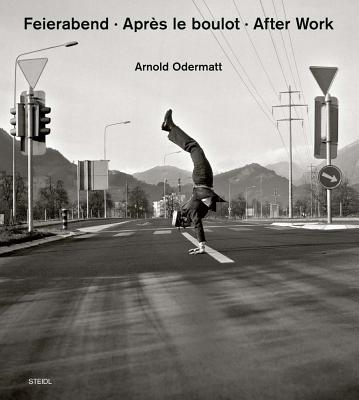 Arnold Odermatt: Feierabend * Apres le boulot * After Work