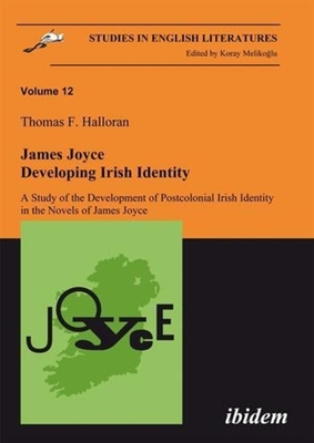 James Joyce: Developing Irish Identity - A Study of the Development of Postcolonial Irish Identity in the Novels of James Joyce