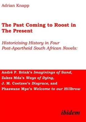 Past Coming to Roost in the Present - Historicising History in Four Post-Apartheid South African Novels: Andre P. Brink's Imaginings