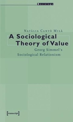 A Sociological Theory of Value - Georg Simmel`s Sociological Relationism