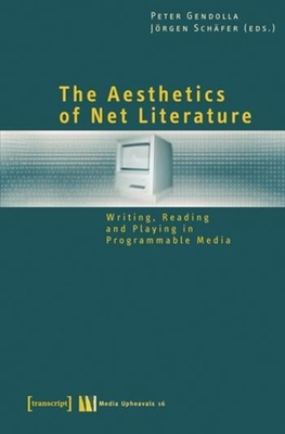 The Aesthetics of Net Literature - Writing, Reading and Playing in Programmable Media