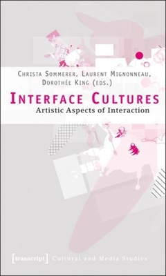 Interface Cultures - Artistic Aspects of Interaction