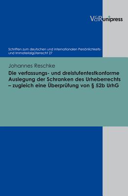 Die verfassungs- und dreistufentestkonforme Auslegung der Schranken des Urheberrechts zugleich eine UEberprufung von  52b UrhG