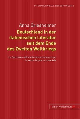 Deutschland in Der Italienischen Literatur Seit Dem Ende Des 2. Weltkriegs