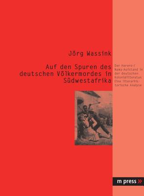 Auf Den Spuren Des Deutschen Voelkermordes in Suedwestafrika
