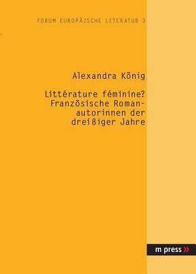 Litterature Feminine? Franzoesische Romanautorinnen Der Dreissiger Jahre