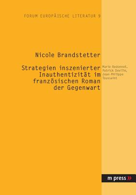 Strategien inszenierter Inauthentizitaet im franzoesischen Roman der Gegenwart