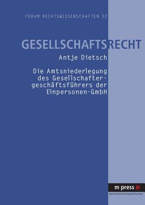 Die Amtsniederlegung Des Gesellschaftergeschaeftsfuehrers Der Einpersonen-Gmbh