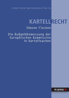 Die Bussgeldbemessung Der Europaeischen Kommission in Kartellsachen