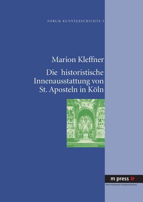 Die Historistische Innenausstattung Von St. Aposteln in Koeln