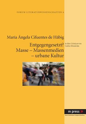 Entgegengesetzt? Masse - Massenmedien - Urbane Kultur