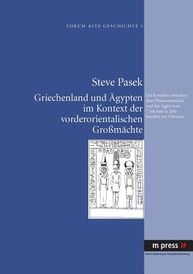 Griechenland Und Aegypten Im Kontext Der Vorderorientalischen Grossmaechte