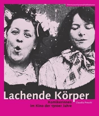 Lachende Koerper - Komikerinnen im Kino der 1910er Jahre