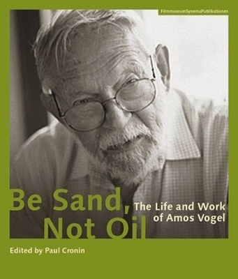 Be Sand, Not Oil - The Life and Work of Amos Vogel