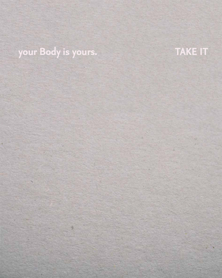 Your body is yours. Take it