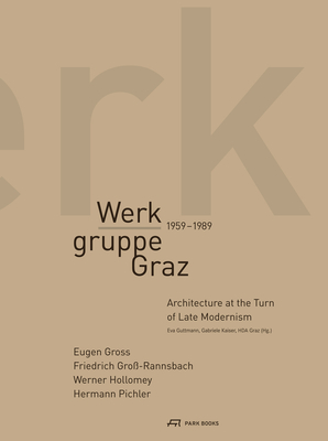 Werkgruppe Graz 1959-1989 - Architecture at the Turn of Late Modernism