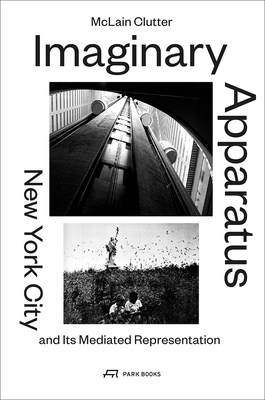 Imaginary Apparatus - New York City and its Mediated Representation