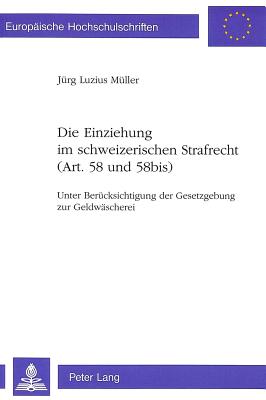 Die Einziehung im schweizerischen Strafrecht (Art. 58 und 58bis)