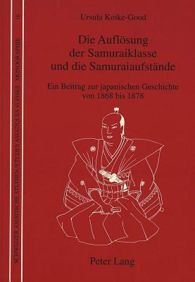 Die Aufloesung der Samuraiklasse und die Samuraiaufstaende