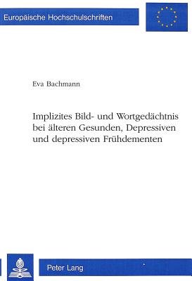 Implizites Bild- und Wortgedaechtnis bei aelteren Gesunden, Depressiven und depressiven Fruehdementen