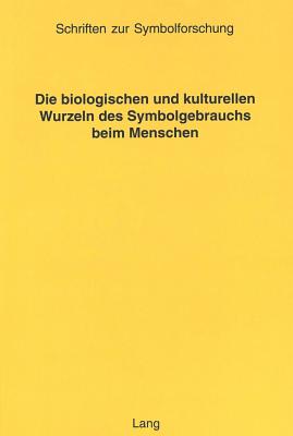 Die biologischen und kulturellen Wurzeln des Symbolgebrauchs beim Menschen