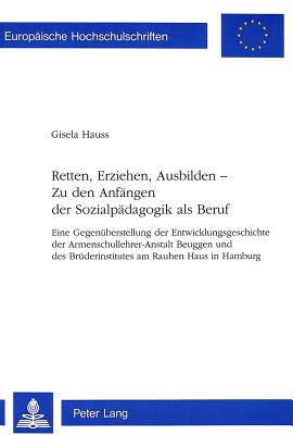 Retten, Erziehen, Ausbilden -- Zu den Anfaengen der Sozialpaedagogik als Beruf