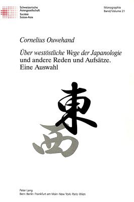 «Ueber westoestliche Wege der Japanologie» und andere Reden und Aufsaetze.- Eine Auswahl